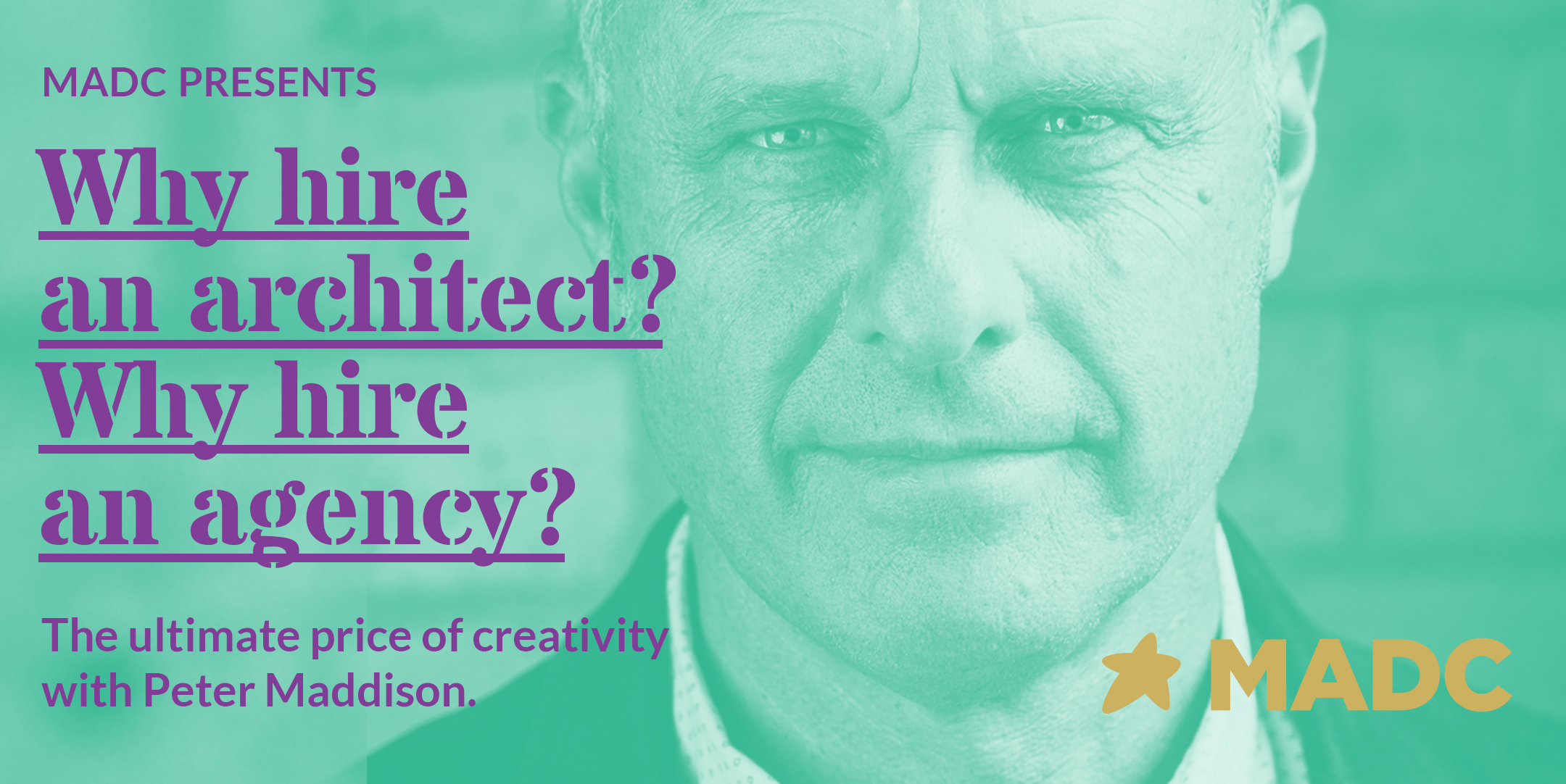 MADC Presents: ‘Why hire an architect? Why hire an agency?’ with Peter Maddison on Tues, June 11