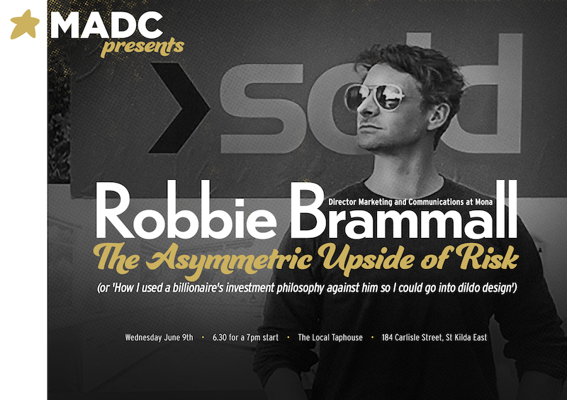 MADC Presents Robbie Brammall: The Asymmetric Upside of Risk (or ‘How I used a billionaire’s investment philosophy against him so I could go into dildo design’) – Wednesday, June 9