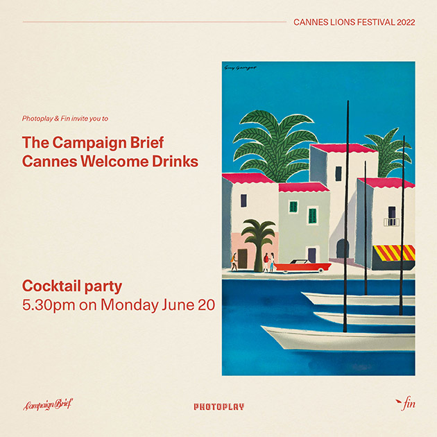 An Aussie or Kiwi attending Cannes Lions? Get your invite now to the Campaign Brief Welcome Drinks courtesy of Photoplay and Fin Design & Effects