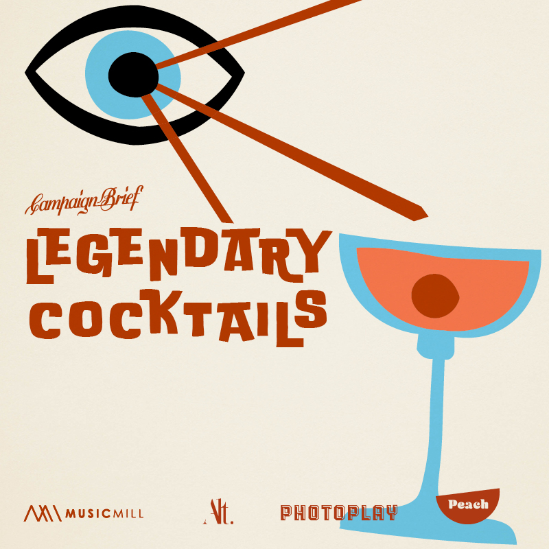 Countdown to the Campaign Brief ‘Legendary Cocktails’ Thursday, May 19 ~ sponsored by Photoplay, Alt.vfx, Music Mill + Peach
