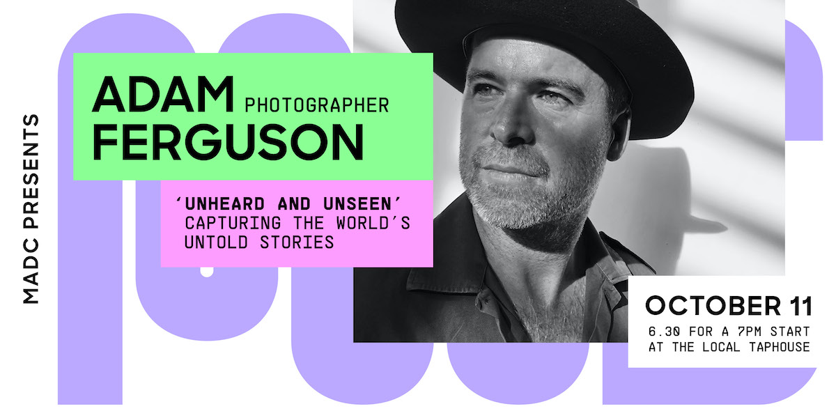 MADC Presents ‘Unheard and Unseen’ – capturing the world’s untold stories with Adam Ferguson on October 11, at The Local Taphouse