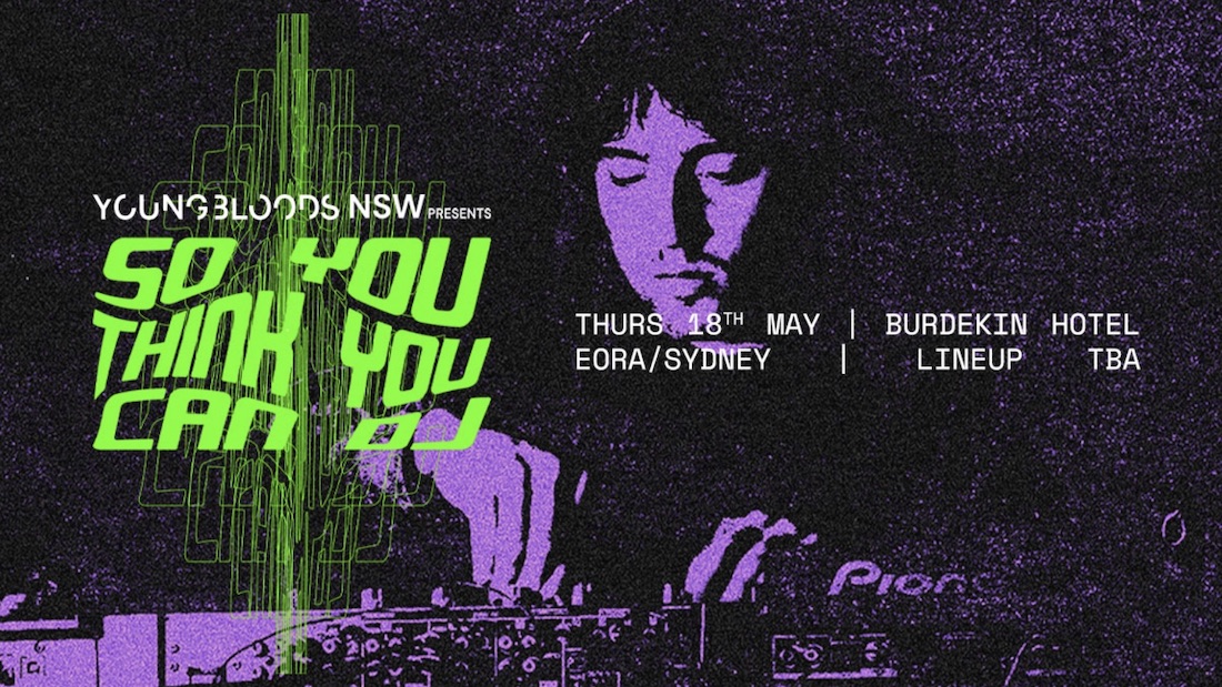 NSW Youngbloods brings back ‘So You Think You Can DJ’ for one night only – Thursday, May 18 at the Burkedin