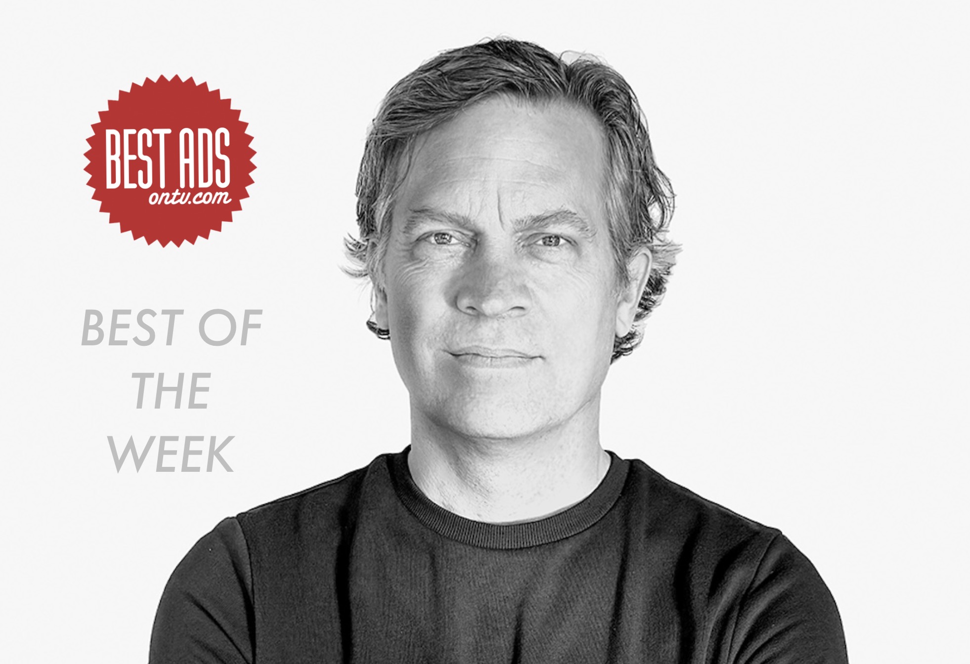 Bestads Best of the Week Reviewed by Mike Roe, Chief Creative Officer, Hanson Dodge, Milwaukee